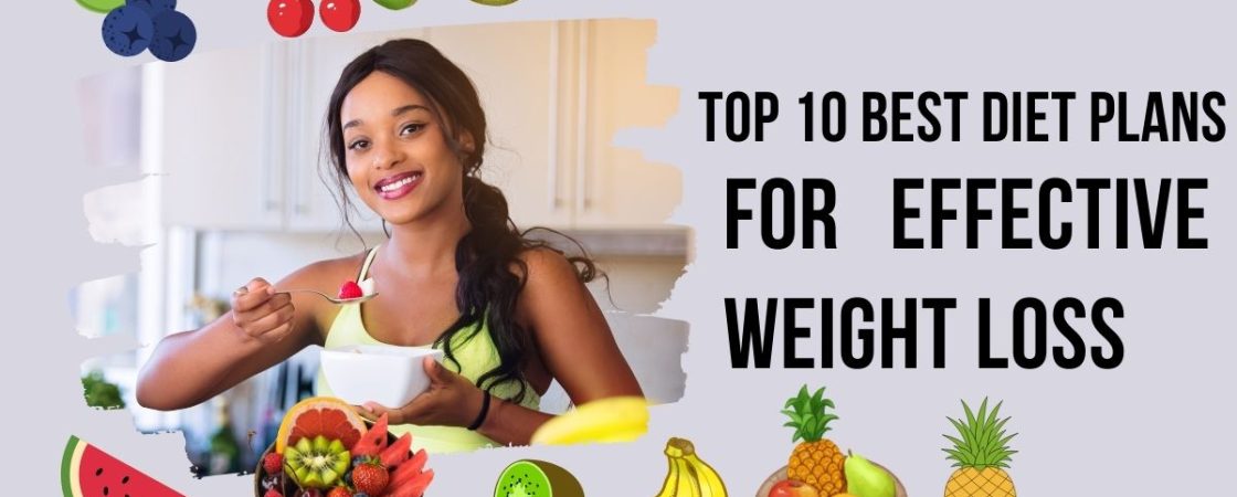 Top 10 Best Diet Plans for Effective Weight Loss (2023)