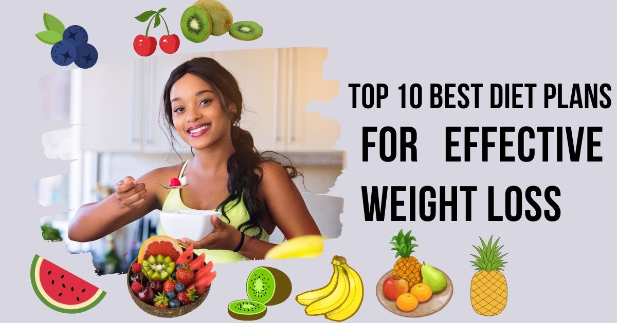 Top 10 Best Diet Plans for Effective Weight Loss (2023)