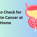 How to Check for Prostate Cancer at Home