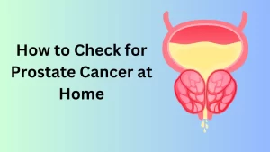 How to Check for Prostate Cancer at Home